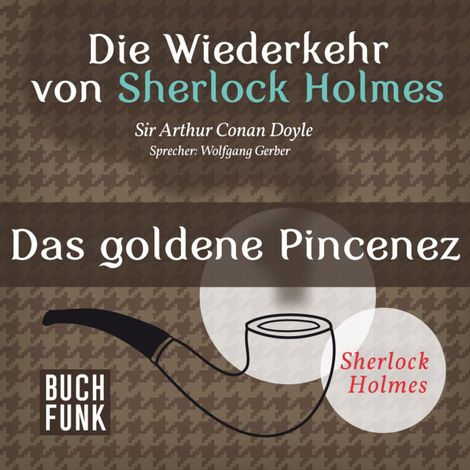 Hörbüch “Das goldene Pincenez - Die Wiederkehr von Sherlock Holmes, Band 10 (Ungekürzt) – Sir Arthur Conan Doyle”