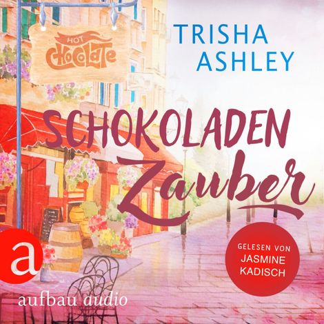 Hörbüch “Schokoladenzauber - Liebe, Glück und Schokolade, Band 1 (Ungekürzt) – Trisha Ashley”