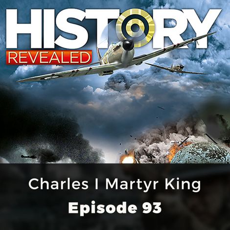 Hörbüch “Charles I Martyr King - History Revealed, Episode 93 – HR Editors”
