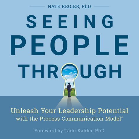 Hörbüch “Seeing People Through - Unleash Your Leadership Potential with the Process Communication Model (Unabridged) – Nate Regier”