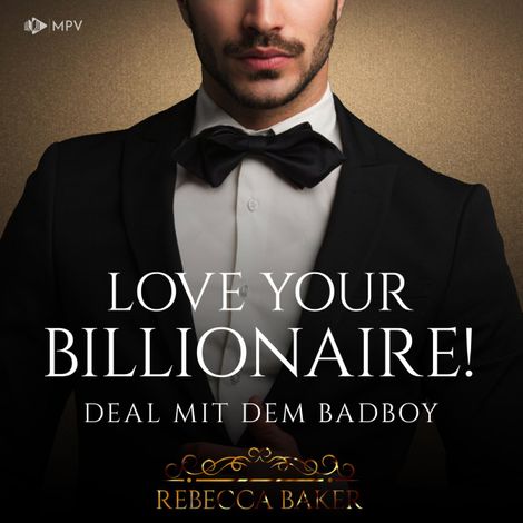 Hörbüch “Love your Billionaire: Deal mit dem Badboy - Billionaire Romance, Buch 4 (ungekürzt) – Rebecca Baker”