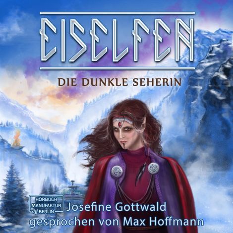 Hörbüch “Die dunkle Seherin - Eiselfen, Band 5 (ungekürzt) – Josefine Gottwald”