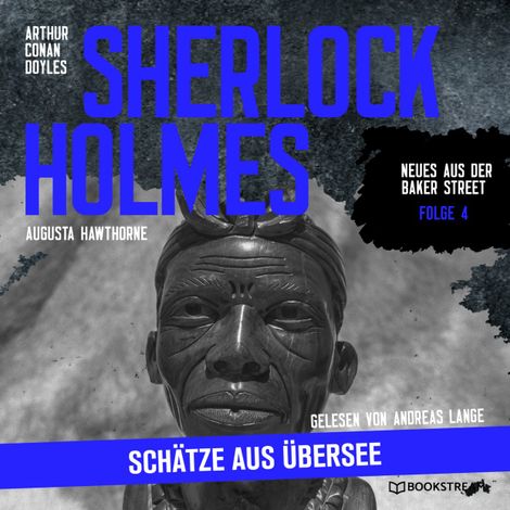 Hörbüch “Sherlock Holmes: Schätze aus Übersee - Neues aus der Baker Street, Folge 4 (Ungekürzt) – Arthur Conan Doyle, Augusta Hawthorne”