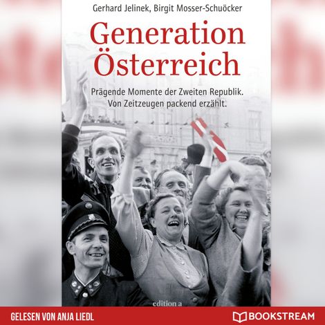 Hörbüch “Generation Österreich - Prägende Momente der Zweiten Republik. Von Zeitzeugen packend erzählt. (Ungekürzt) – Gerhard Jelinek, Birgit Mosser-Schuöcker”