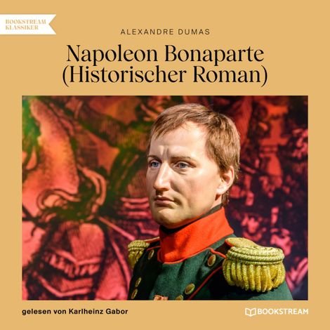 Hörbüch “Napoleon Bonaparte - Historischer Roman (Ungekürzt) – Alexandre Dumas”