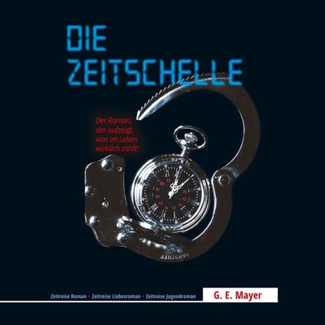 Hörbüch “Die Zeitschelle - Der Roman, der aufzeigt, was im Leben wirklich zählt! (ungekürzt) – Gernot E. Mayer”