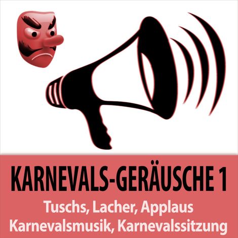 Hörbüch “Karnevals-Geräusche 1 - Tuschs, Lacher, Applaus, Karnevalsmusik, Karnevalssitzung – Todster”