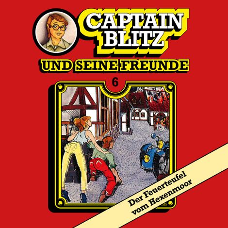 Hörbüch “Captain Blitz und seine Freunde, Folge 6: Der Feuerteufel vom Hexenmoor – Steffen Kent”