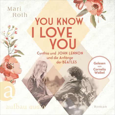 Hörbüch “You know I love you - Cynthia und John Lennon und die Anfänge der Beatles - Berühmte Paare - große Geschichten, Band 7 (Ungekürzt) – Mari Roth”