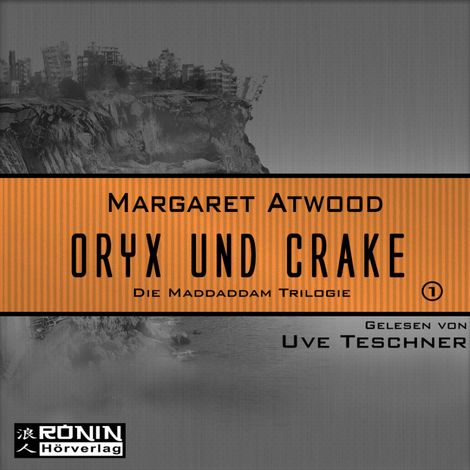 Hörbüch “Oryx and Crake - Die MaddAddam Trilogie 1 (Ungekürzt) – Margaret Atwood”