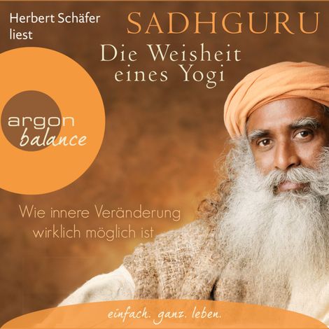 Hörbüch “Die Weisheit eines Yogi - Wie innere Veränderung wirklich möglich ist (Ungekürzte Lesung) – Sadhguru”