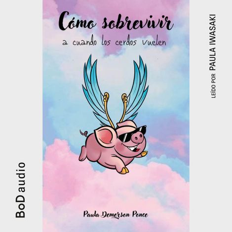 Hörbüch “Cómo sobrevivir a cuando los cerdos vuelen (Completo) – Paula Demerson Ponce”
