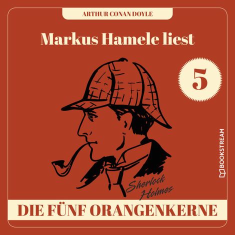 Hörbüch “Die fünf Orangenkerne - Markus Hamele liest Sherlock Holmes, Folge 5 (Ungekürzt) – Sir Arthur Conan Doyle”