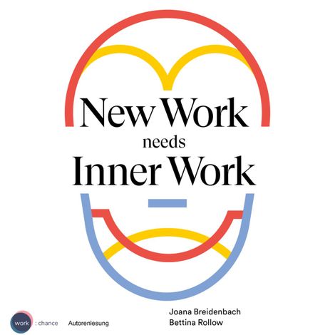 Hörbüch “New Work needs Inner Work - Ein Handbuch für Unternehmen auf dem Weg zur Selbstorganisation (ungekürzt) – Joana Breidenbach, Bettina Rollow”