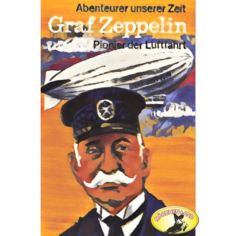 Hörbüch “Abenteurer unserer Zeit, Graf Zeppelin – Kurt Stephan”