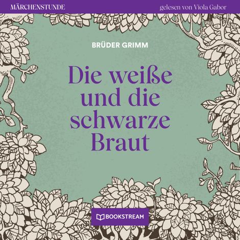 Hörbüch “Die weiße und die schwarze Braut - Märchenstunde, Folge 153 (Ungekürzt) – Brüder Grimm”
