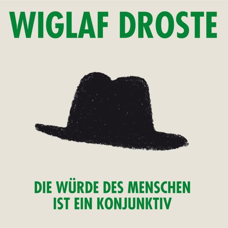 Hörbüch “Wiglaf Droste, Die Würde des Menschen ist ein Konjunktiv – Wiglaf Droste”