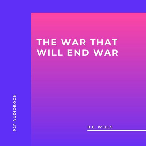 Hörbüch “The War That Will End War (Unabridged) – H.G. Wells”