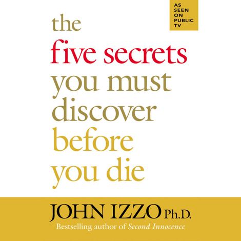 Hörbüch “The Five Secrets You Must Discover Before You Die (Unabridged) – John Izzo”