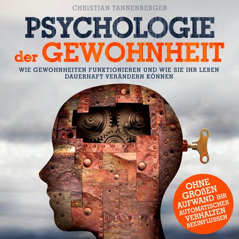 Hörbüch “Psychologie der Gewohnheit - Wie Gewohnheiten funktionieren und wie Sie Ihr Leben dauerhaft verändern können (Ungekürzt) – Christian Tannenberger”