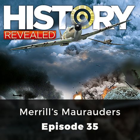 Hörbüch “Merrill's Maurauders - History Revealed, Episode 35 – Pat Kinsella”