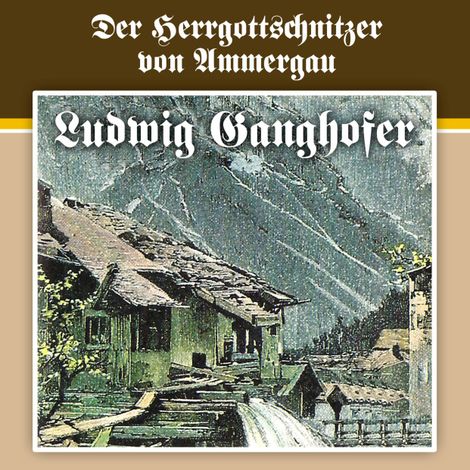 Hörbüch “Ludwig Ganghofer, Folge 4: Der Herrgottschnitzer von Ammergau – Ludger Billerbeck, Ludwig Ganghofer”