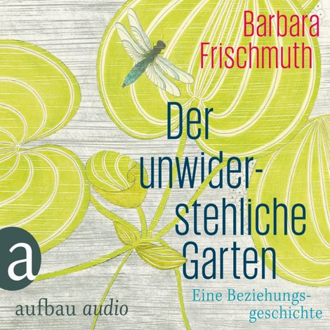 Hörbüch “Der unwiderstehliche Garten – Barbara Frischmuth”