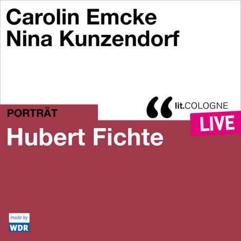 Hörbüch “Hubert Fichte - lit.COLOGNE live (ungekürzt) – Carolin Emcke, Nina Kunzendorf”