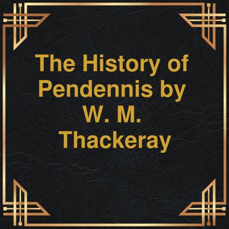 Hörbüch “The History of Pendennis (Unabridged) – W.M. Thackeray”