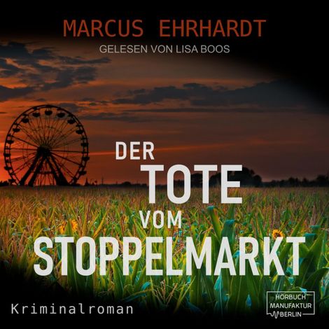 Hörbüch “Der Tote vom Stoppelmarkt - Maria Fortmann ermittelt, Band 1 (ungekürzt) – Marcus Ehrhardt”