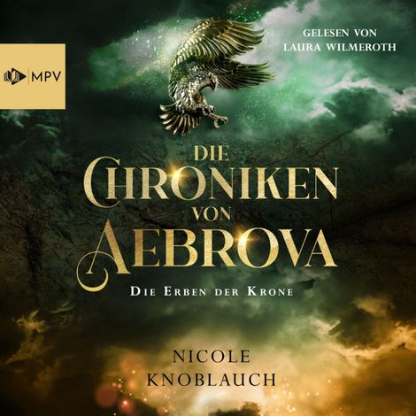 Hörbüch “Die Erben der Krone - Die Chroniken von Aebrova, Band 1 (ungekürzt) – Nicole Knoblauch”