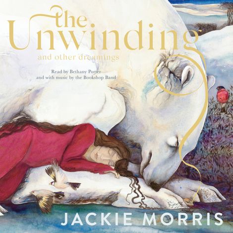 Hörbüch “The Unwinding - and Other Dreamings (Unabridged) – Jackie Morris”