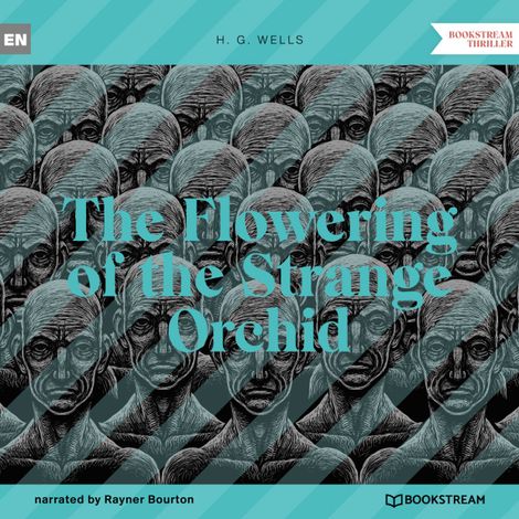 Hörbüch “The Flowering of the Strange Orchid (Unabridged) – H. G. Wells”