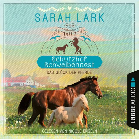 Hörbüch “Das Glück der Pferde - Schutzhof Schwalbennest, Teil 1 (Ungekürzt) – Sarah Lark”
