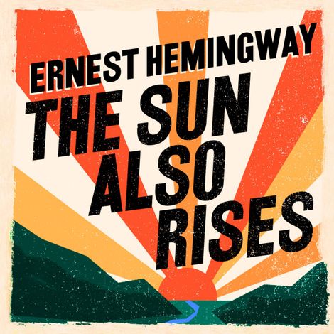 Hörbüch “The Sun Also Rises (Unabridged) – Ernest Hemingway”