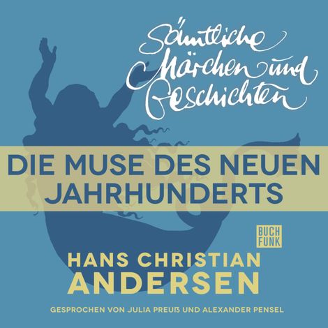 Hörbüch “H. C. Andersen: Sämtliche Märchen und Geschichten, Die Muse des neuen Jahrhunderts – Hans Christian Andersen”