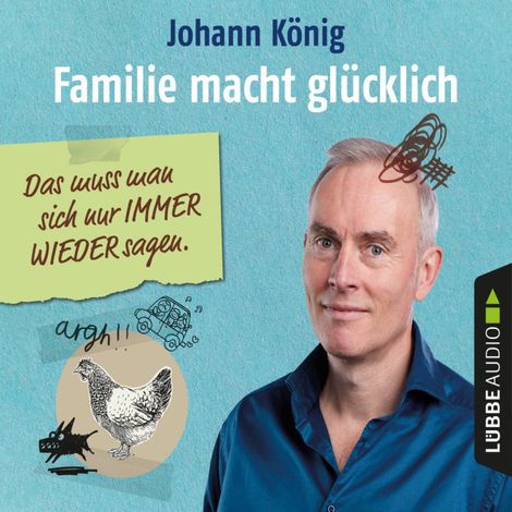 Hörbüch “Familie macht glücklich - Das muss man sich nur IMMER WIEDER sagen (Ungekürzt) – Johann König”