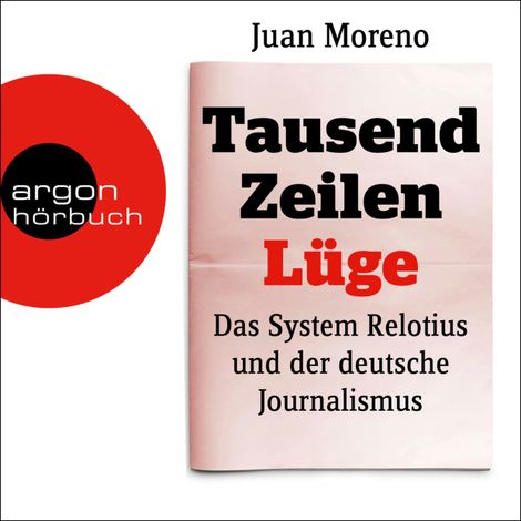 Hörbüch “Tausend Zeilen Lüge - Das System Relotius und der deutsche Journalismus (Ungekürzte Lesung) – Juan Moreno”