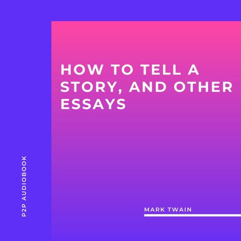 Hörbüch “How to Tell a Story, and Other Essays (Unabridged) – Mark Twain”