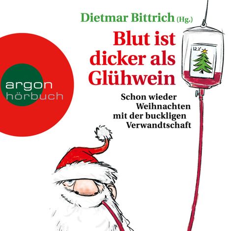 Hörbüch “Blut ist dicker als Glühwein - Schon wieder Weihnachten mit der buckligen Verwandtschaft, Band 6 (Gekürzte Lesung) – Dietmar Bittrich”