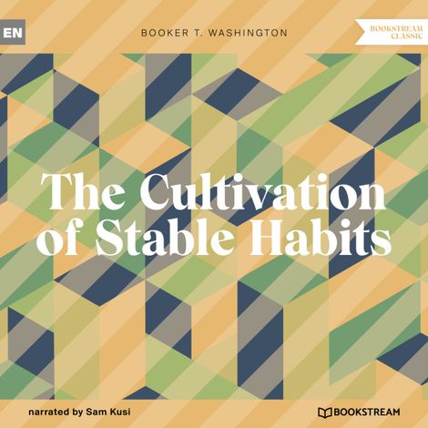Hörbüch “The Cultivation of Stable Habits (Unabridged) – Booker T. Washington”
