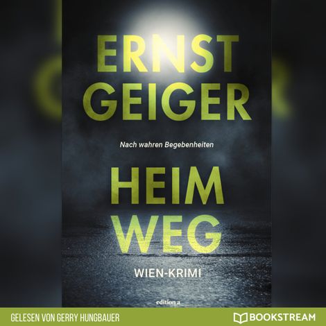 Hörbüch “Heimweg - Die Geschichte der Favoritner Mädchenmorde (Ungekürzt) – Ernst Geiger”