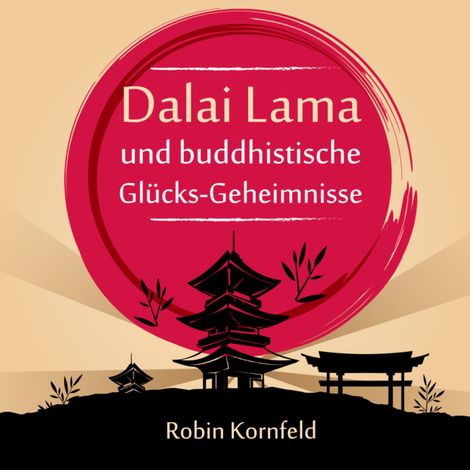 Hörbüch “Dalai Lama und buddhistische Glücks-Geheimnisse (Ungekürzt) – Robin Kornfeld”