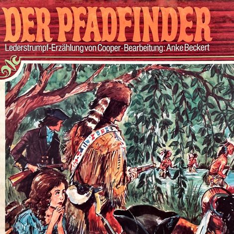 Hörbüch “Lederstrumpf, Folge 3: Der Pfadfinder – Anke Beckert, J. F. Cooper”