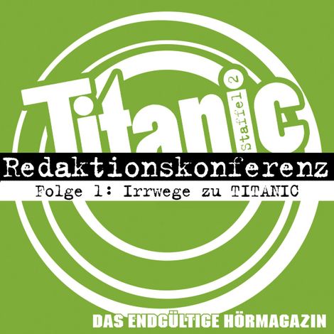 Hörbüch “TITANIC - Das endgültige Hörmagazin, Staffel 2, Folge 1: Irrwege zu TITANIC – Julia Mateus, Moritz Hürtgen, Torsten Gaitzsch”