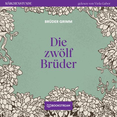 Hörbüch “Die zwölf Brüder - Märchenstunde, Folge 98 (Ungekürzt) – Brüder Grimm”