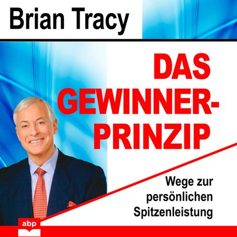Hörbüch “Das Gewinner-Prinzip - Wege zur persönlichen Spitzenleistung (Ungekürzt) – Brian Tracy”