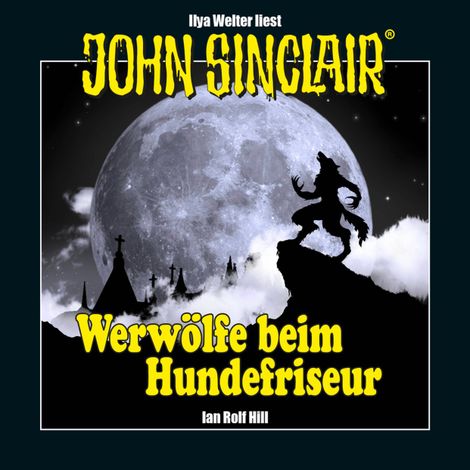 Hörbüch “John Sinclair - Werwölfe beim Hundefriseur (Ungekürzt) – Ian Rolf Hill”