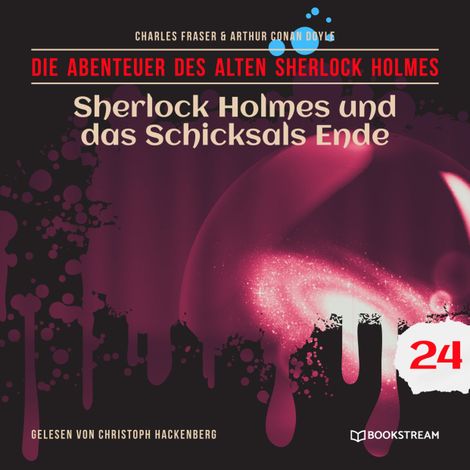 Hörbüch “Sherlock Holmes und das Schicksals Ende - Die Abenteuer des alten Sherlock Holmes, Folge 24 (Ungekürzt) – Charles Fraser, Sir Arthur Conan Doyle”