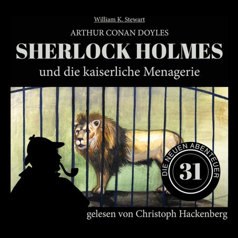 Hörbüch “Sherlock Holmes und die kaiserliche Menagerie - Die neuen Abenteuer, Folge 31 (Ungekürzt) – Arthur Conan Doyle, William K. Stewart”